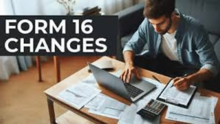 Salaried Employees: What’s New in Your Form 16 for FY 2024-25?