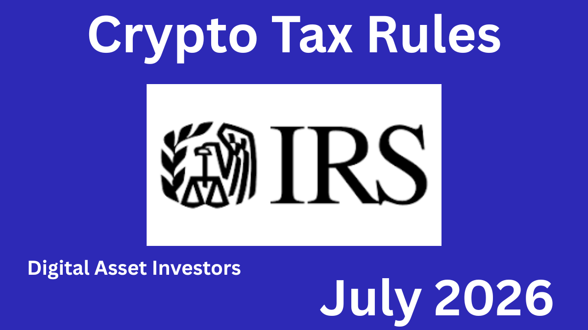 New IRS Crypto Tax Rules for July 2026