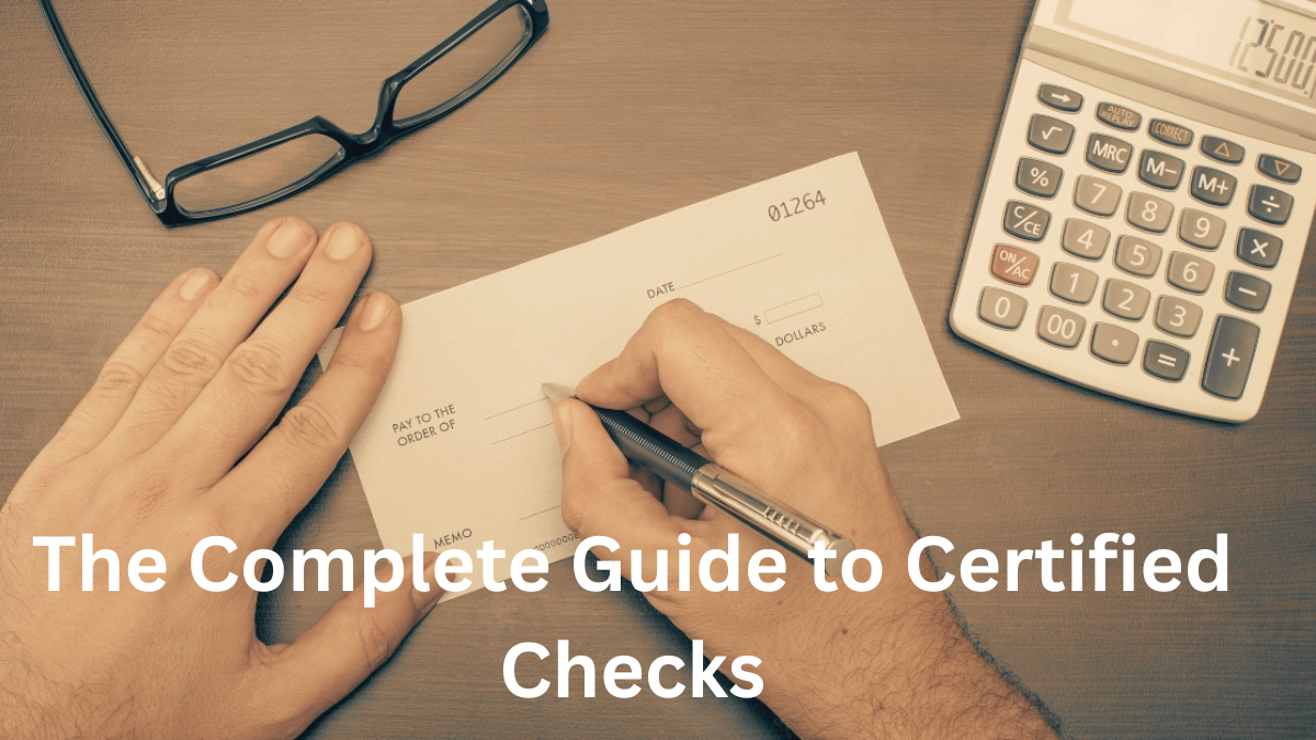 The Complete Guide to Certified Checks: How They Work and When You Need One